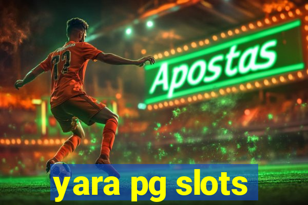 yara pg slots